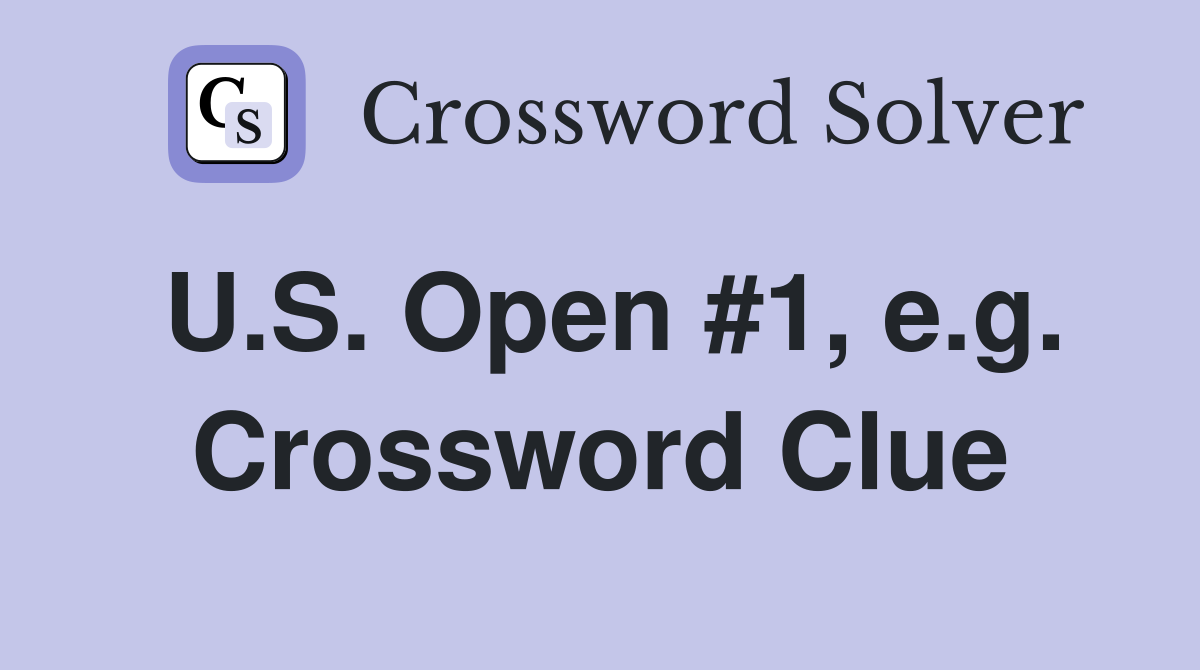 U.S. Open #1, e.g. Crossword Clue