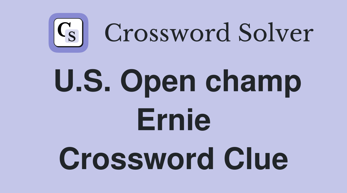 U.S. Open champ Ernie Crossword Clue