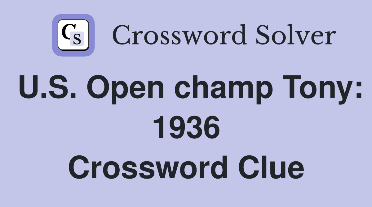 U.S. Open champ Tony: 1936 Crossword Clue