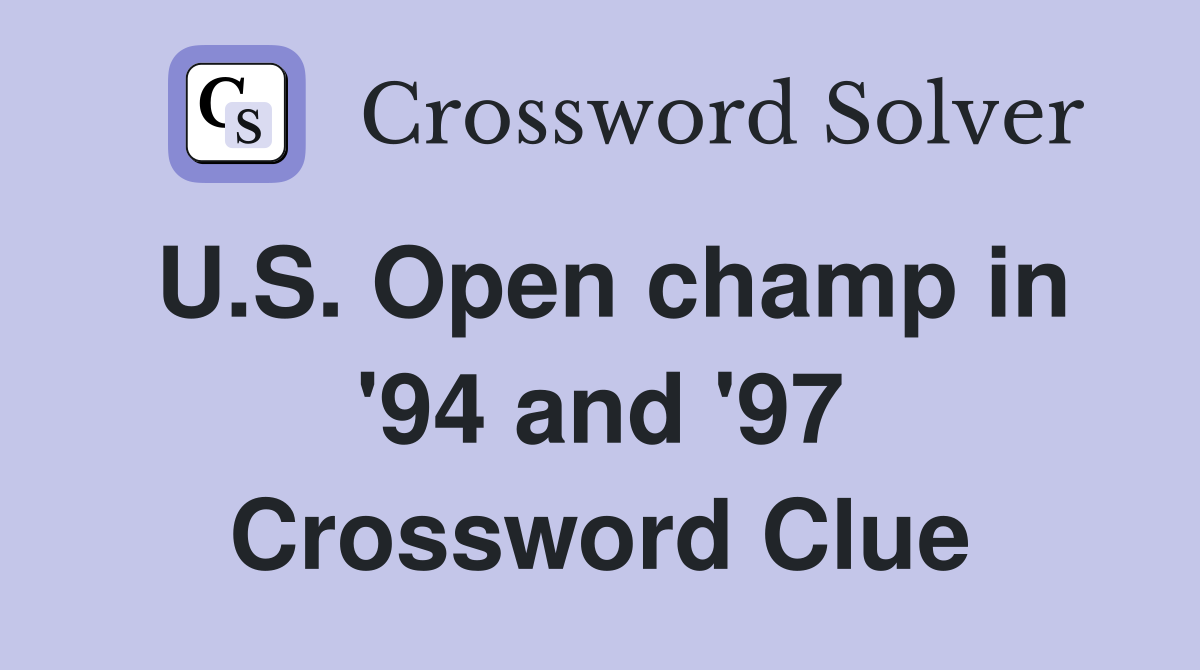 U.S. Open champ in '94 and '97 Crossword Clue