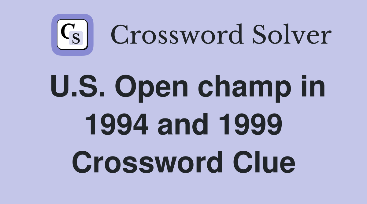 U.S. Open champ in 1994 and 1999 Crossword Clue