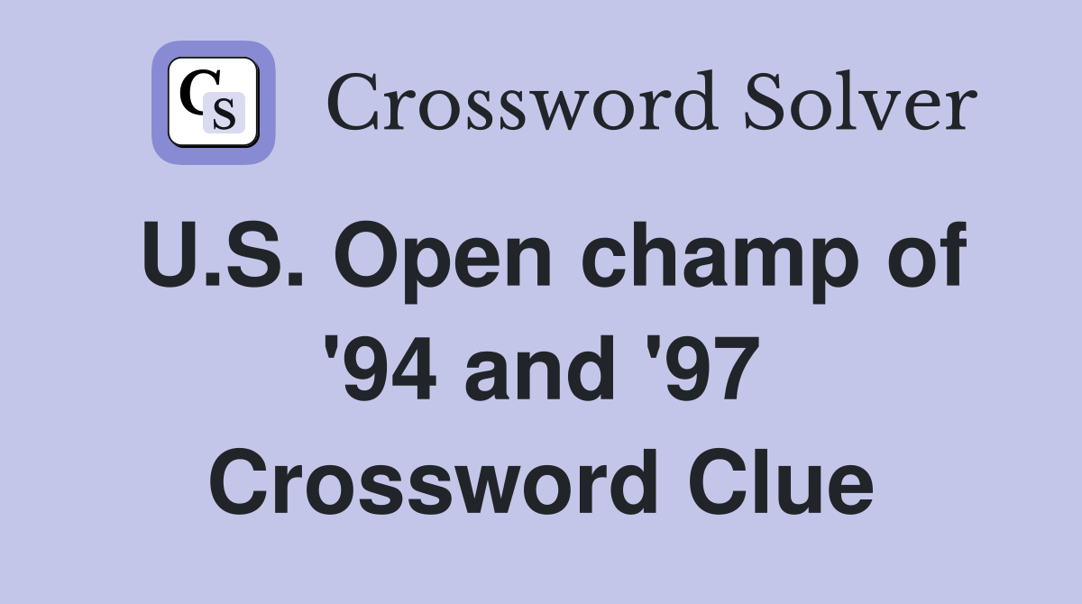 U.S. Open champ of '94 and '97 Crossword Clue