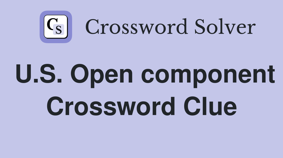 U.S. Open component Crossword Clue