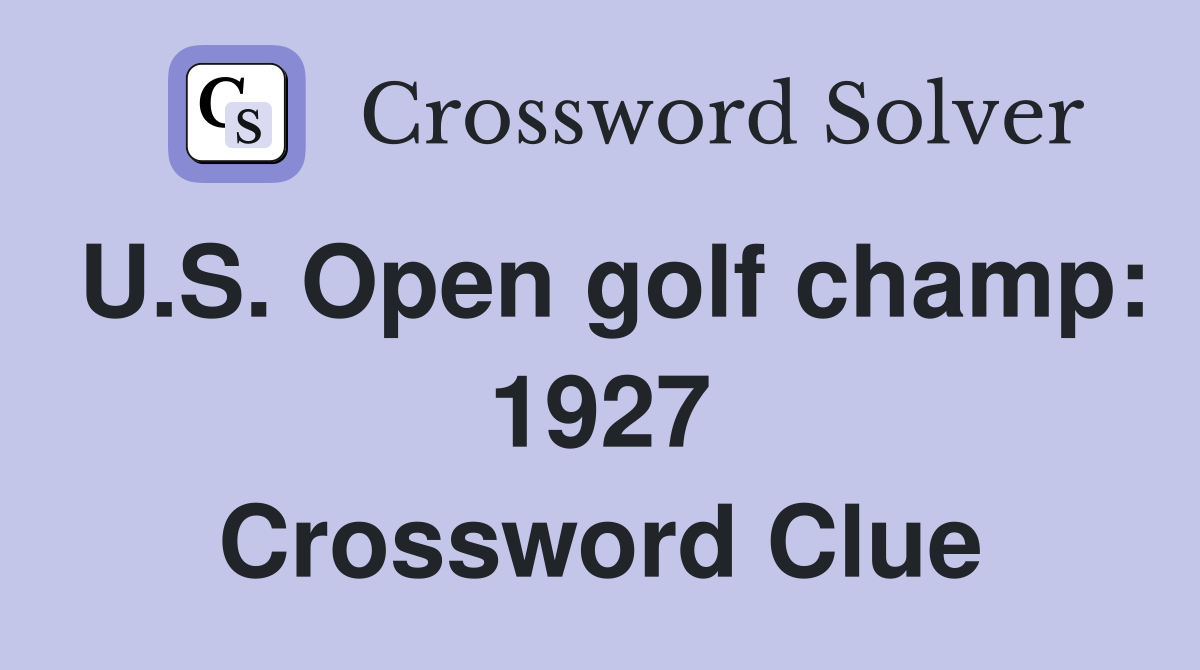 U.S. Open golf champ: 1927 Crossword Clue