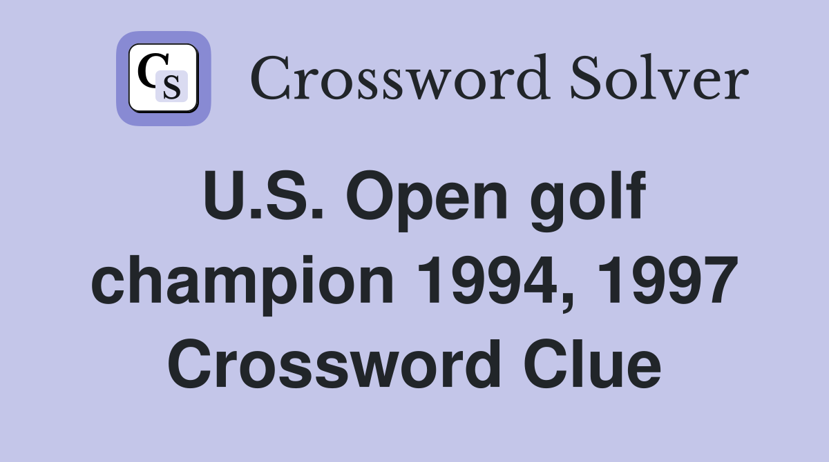 U.S. Open golf champion 1994, 1997 Crossword Clue