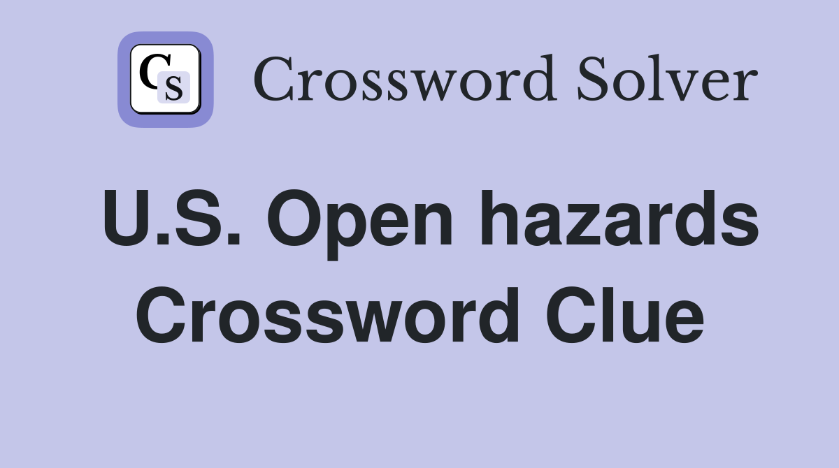 U.S. Open hazards Crossword Clue