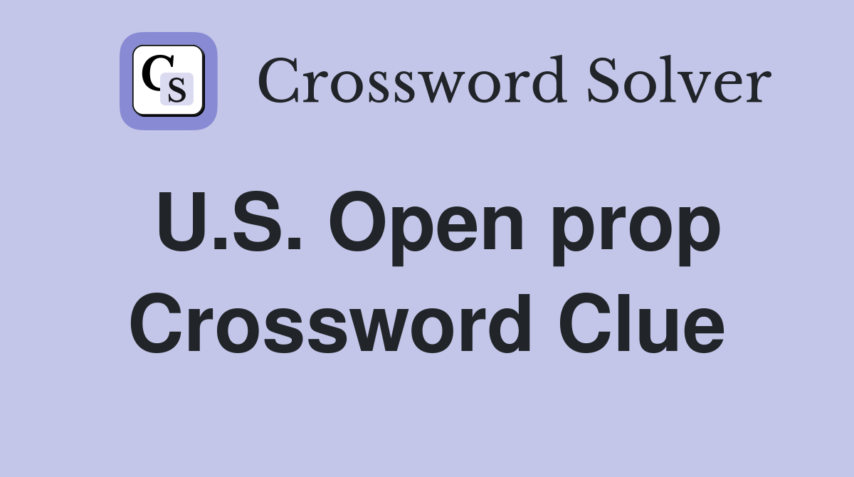 U.S. Open prop Crossword Clue