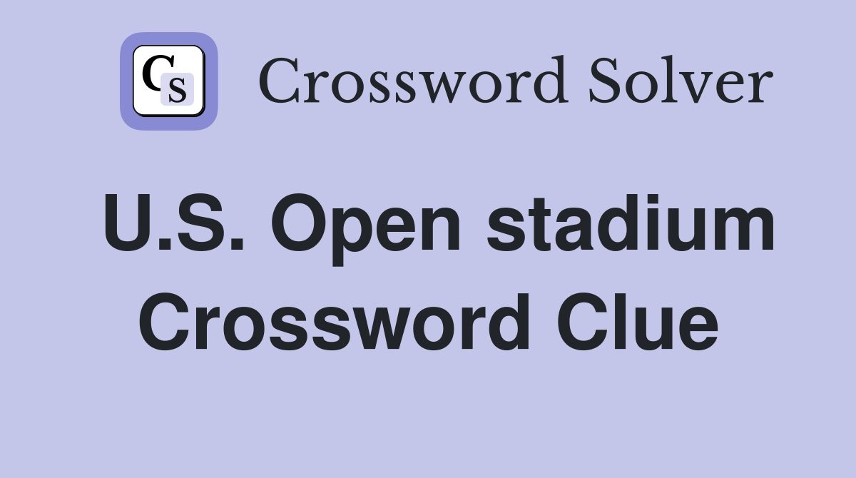 U.S. Open stadium Crossword Clue