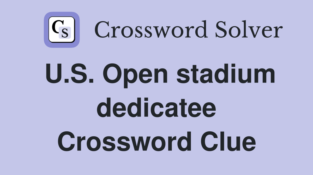 U.S. Open stadium dedicatee Crossword Clue