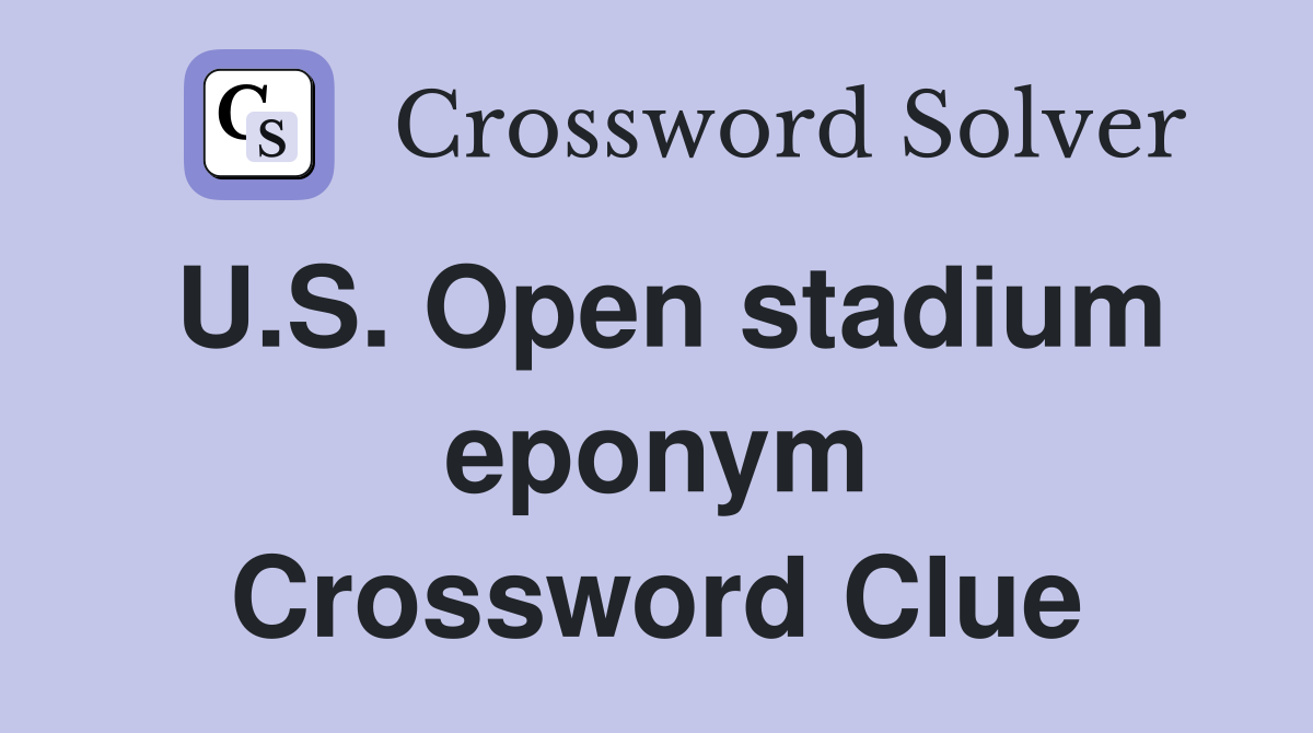 U.S. Open stadium eponym Crossword Clue