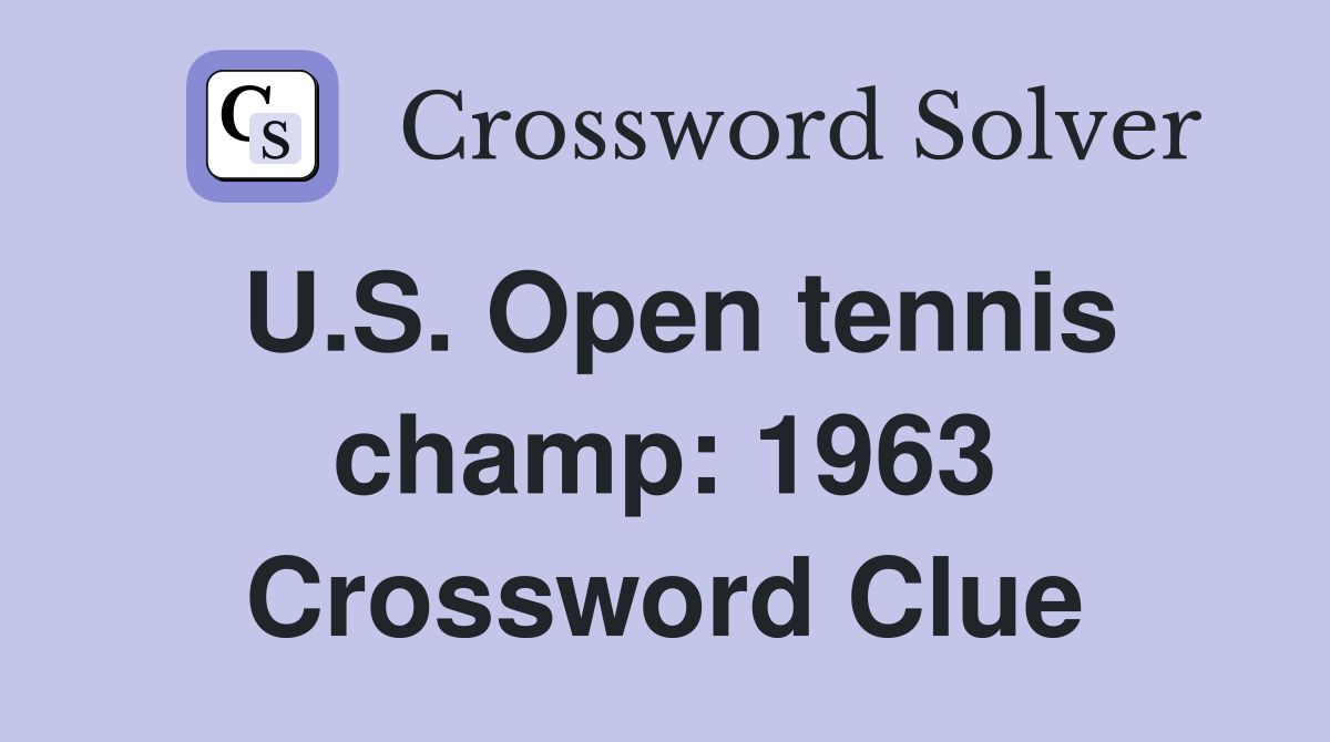 U.S. Open tennis champ: 1963 Crossword Clue