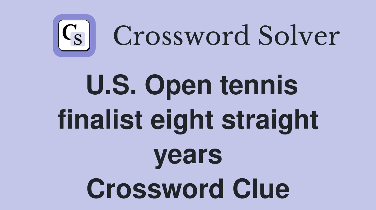 U.S. Open tennis finalist eight straight years Crossword Clue