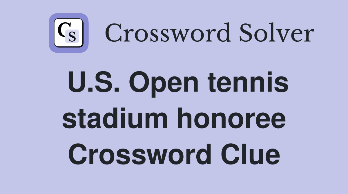 U.S. Open tennis stadium honoree Crossword Clue
