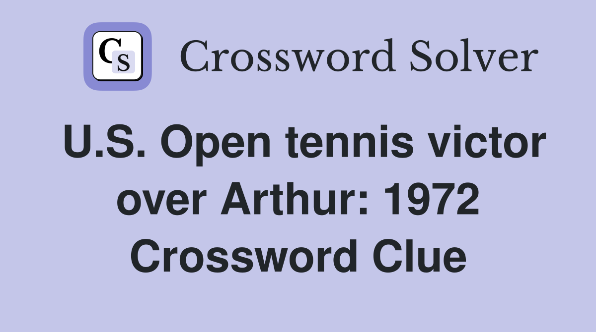 U.S. Open tennis victor over Arthur: 1972 Crossword Clue