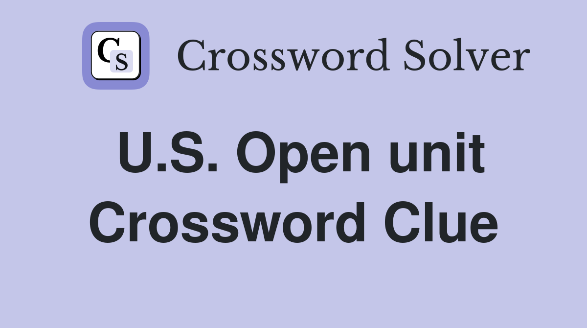 U.S. Open unit Crossword Clue