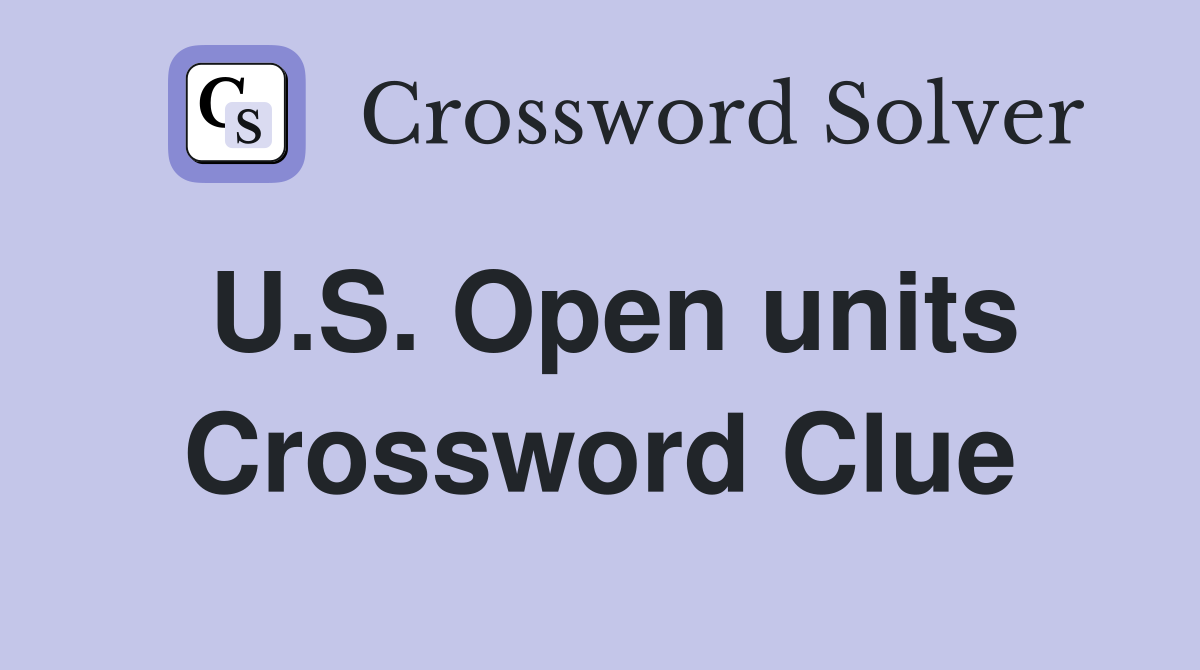 U.S. Open units Crossword Clue
