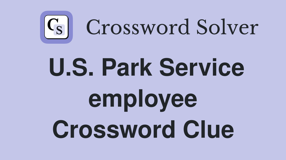 U.S. Park Service employee Crossword Clue