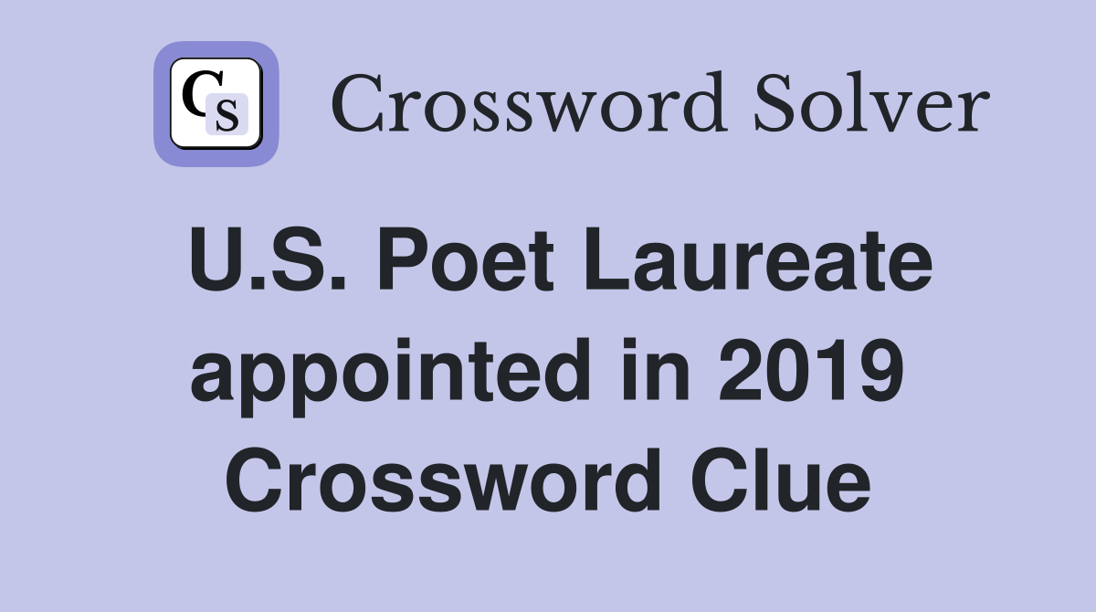 U.S. Poet Laureate appointed in 2019 Crossword Clue