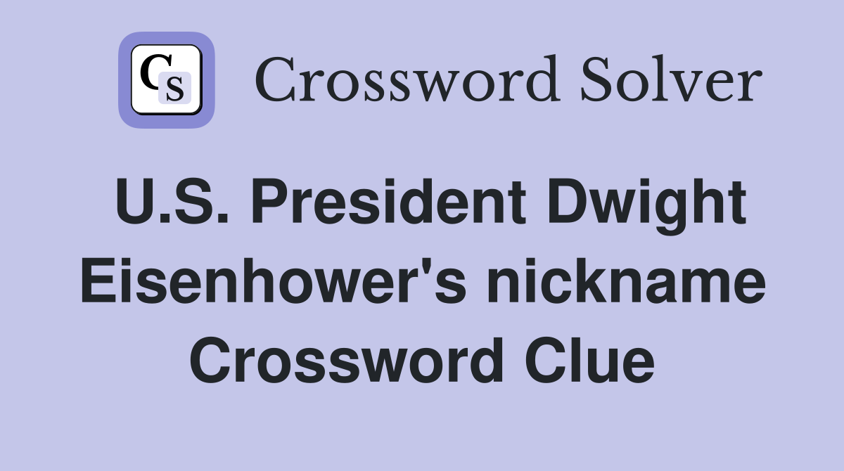 U.S. President Dwight Eisenhower's nickname Crossword Clue