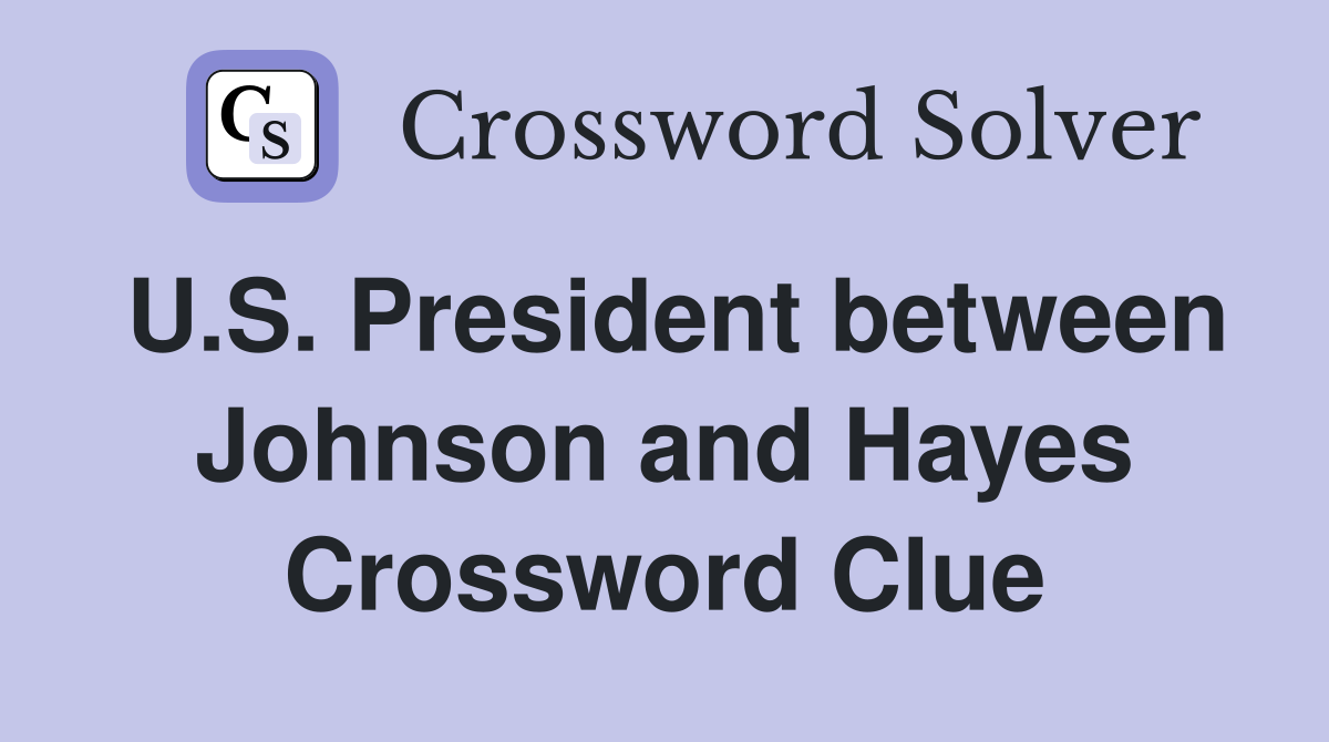 U.S. President between Johnson and Hayes Crossword Clue