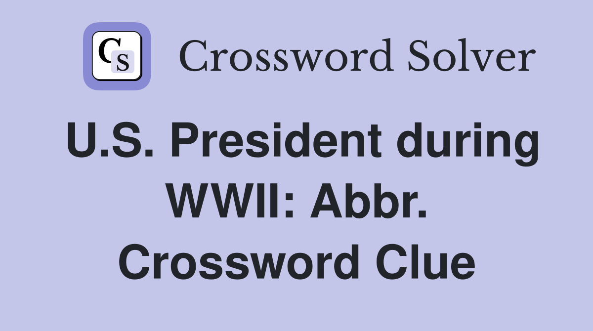 U.S. President during WWII: Abbr. Crossword Clue