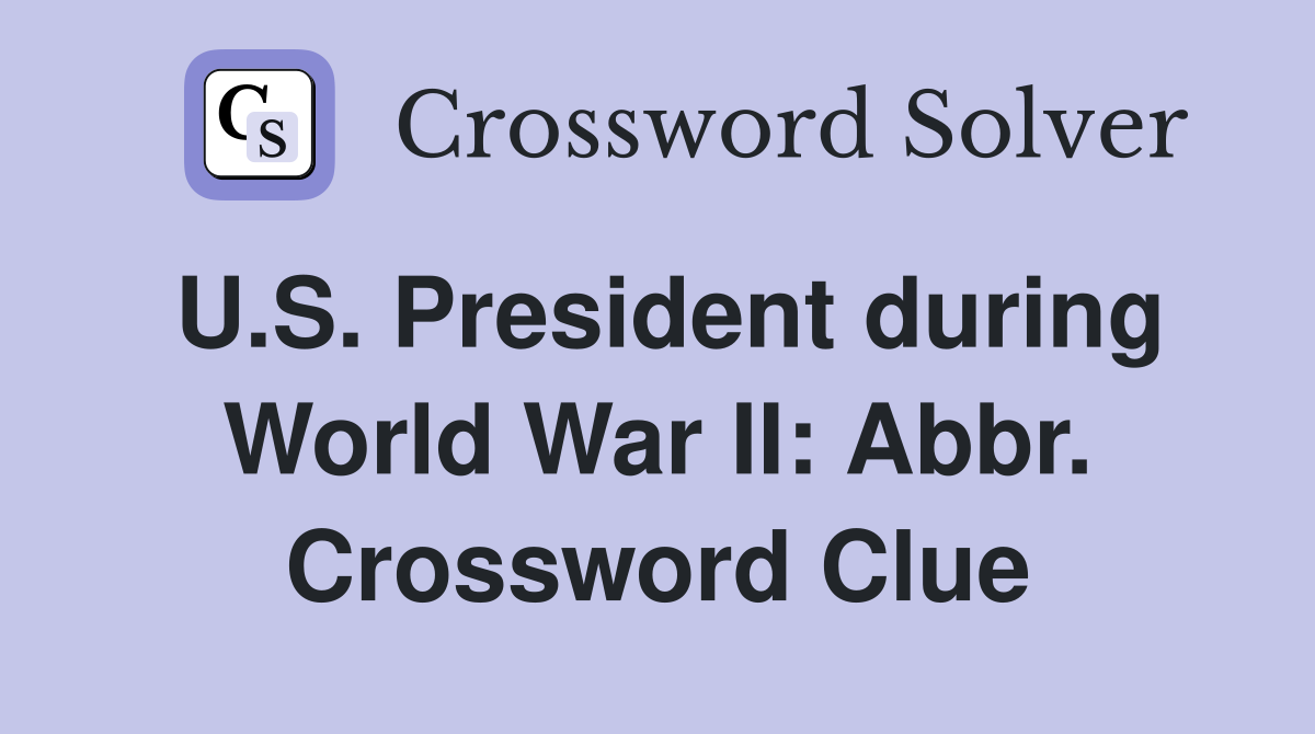 U.S. President during World War II: Abbr. Crossword Clue
