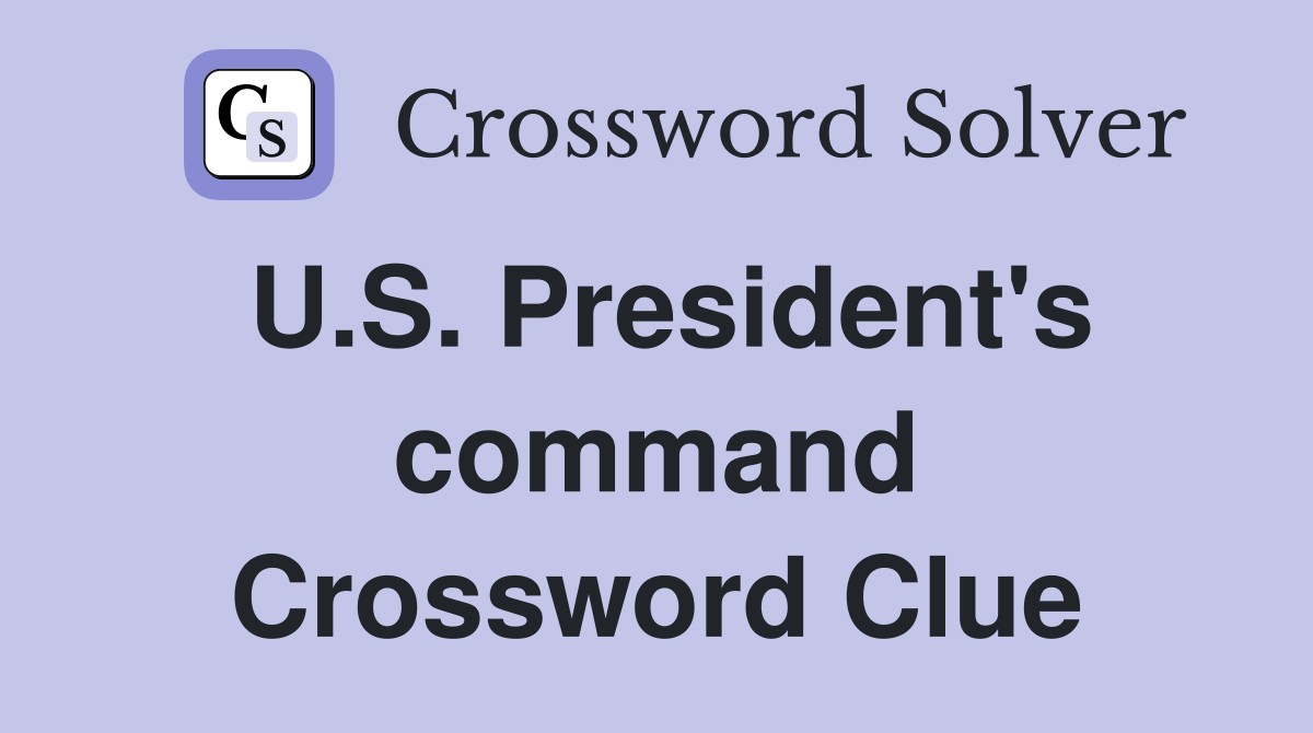 U.S. President's command Crossword Clue