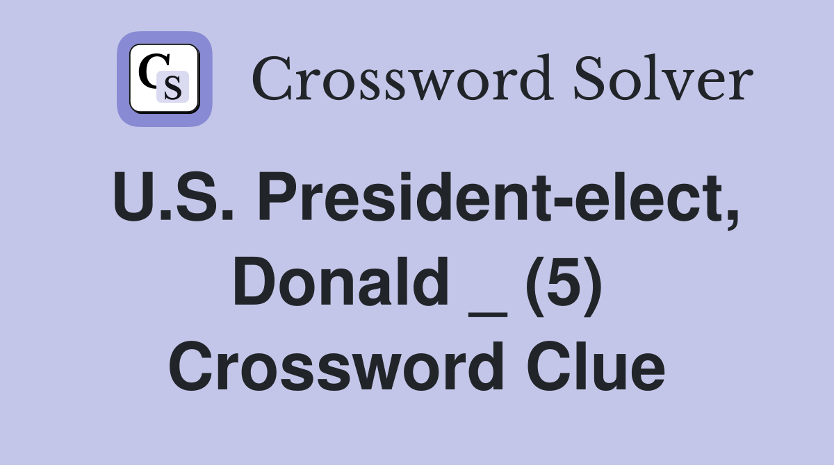 U.S. President-elect, Donald _ (5) Crossword Clue