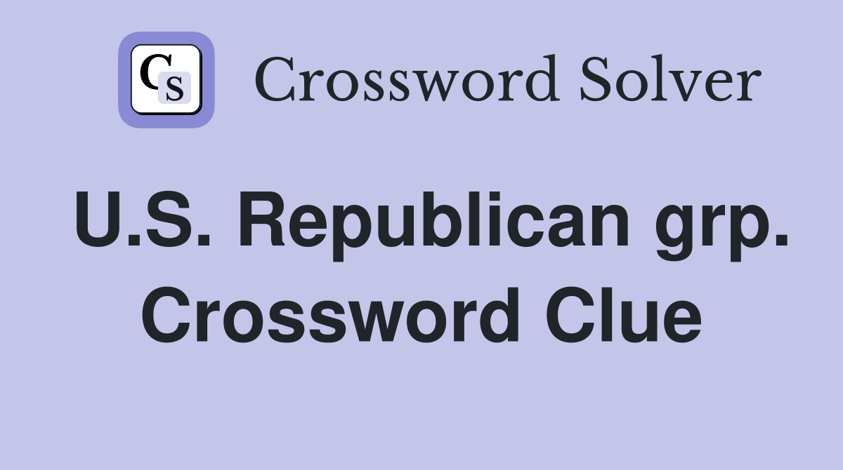 U.S. Republican grp. Crossword Clue