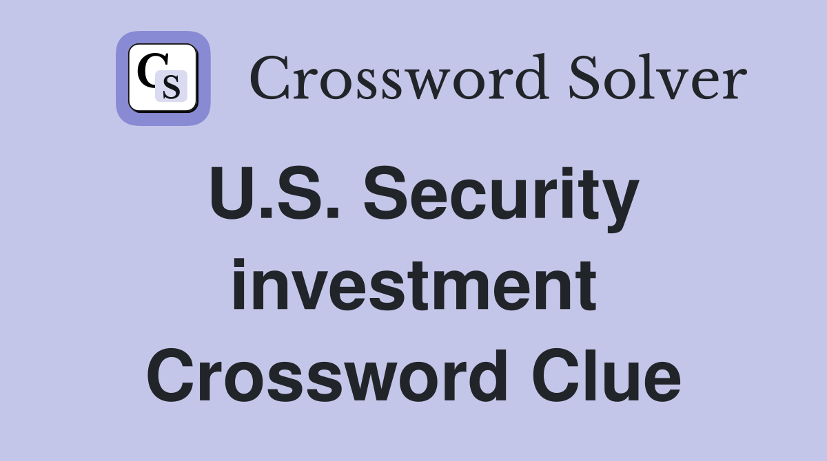 U.S. Security investment Crossword Clue