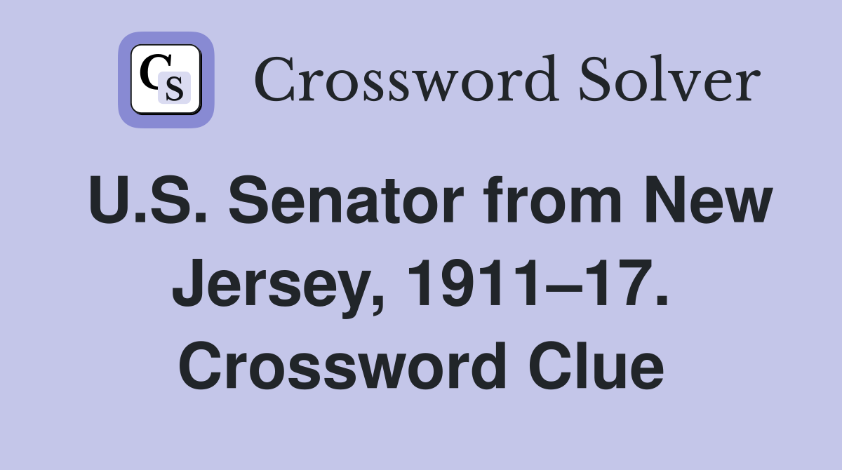 U.S. Senator from New Jersey, 1911–17. Crossword Clue