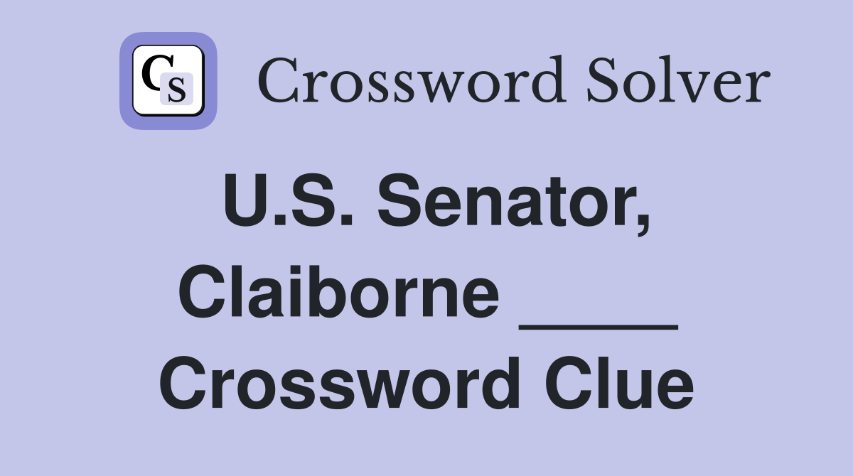 U.S. Senator, Claiborne ____ Crossword Clue