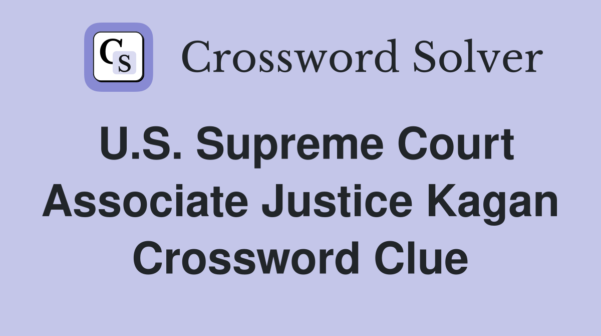 U.S. Supreme Court Associate Justice Kagan Crossword Clue