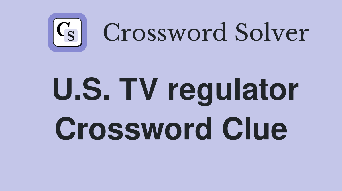U.S. TV regulator Crossword Clue