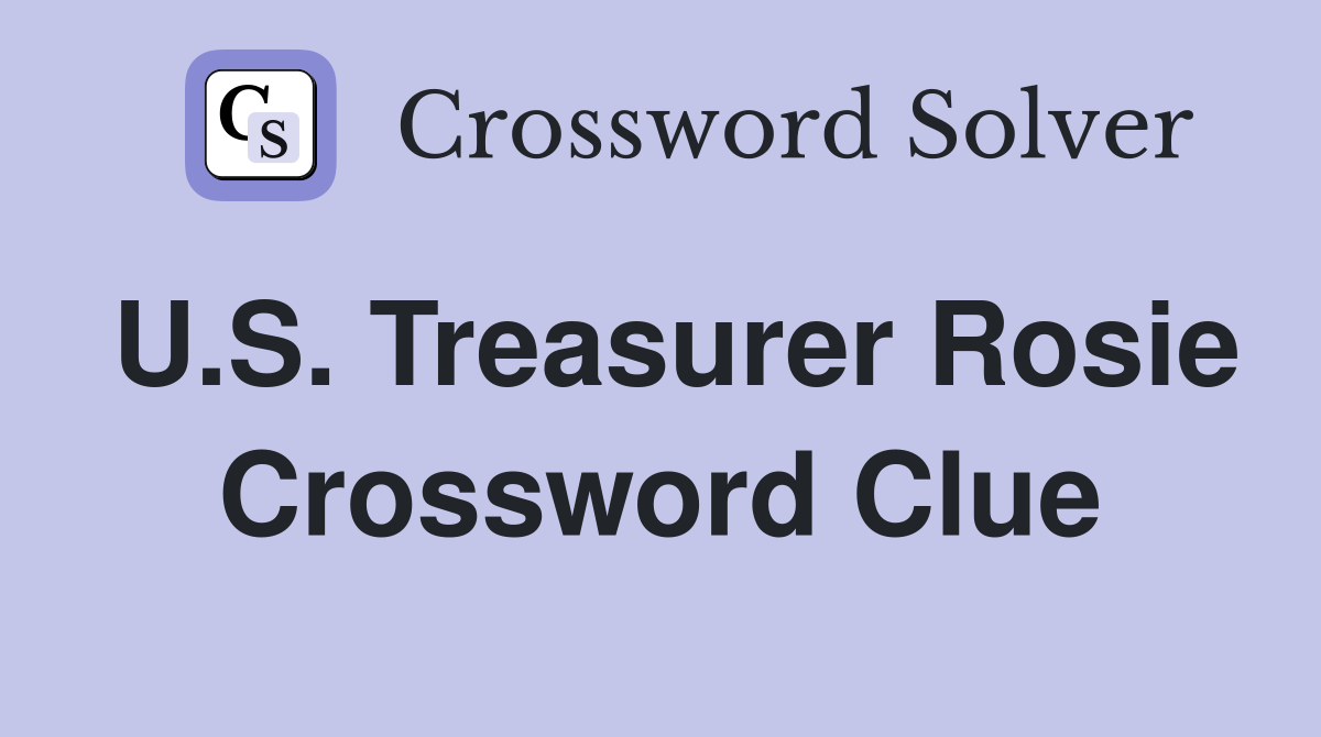 U.S. Treasurer Rosie Crossword Clue