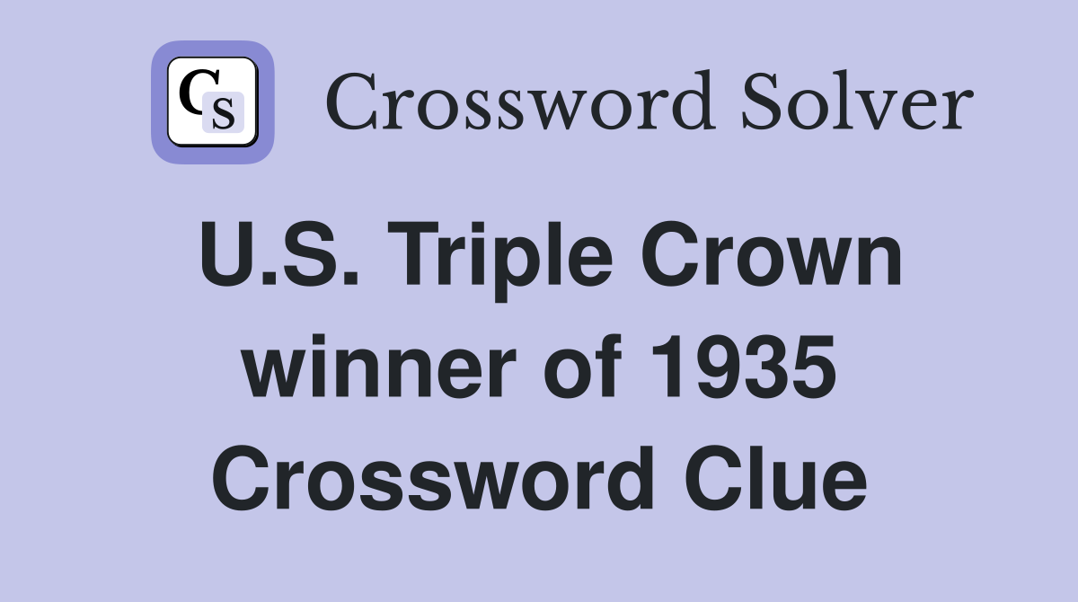 U.S. Triple Crown winner of 1935 Crossword Clue