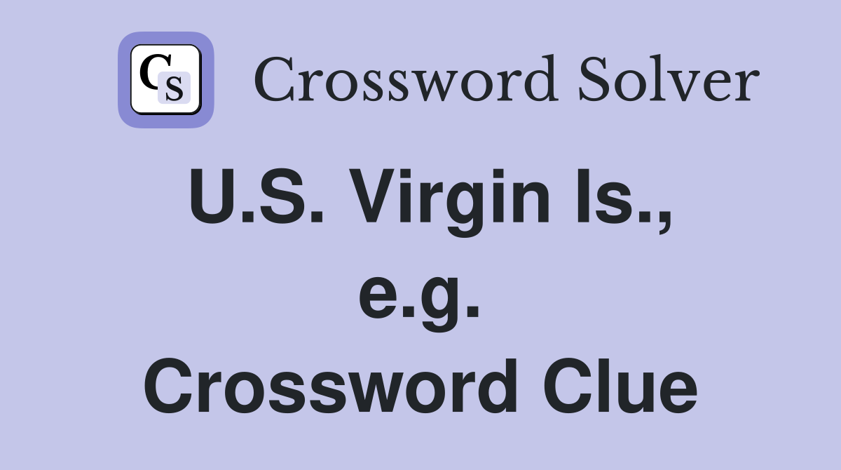 U.S. Virgin Is., e.g. Crossword Clue
