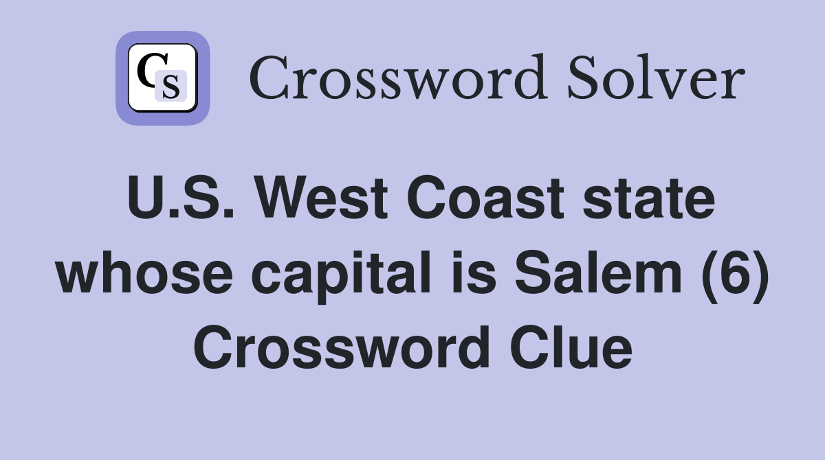 U.S. West Coast state whose capital is Salem (6) Crossword Clue