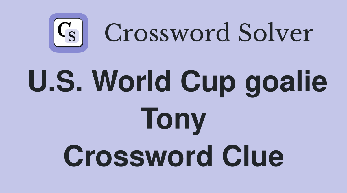 U.S. World Cup goalie Tony Crossword Clue