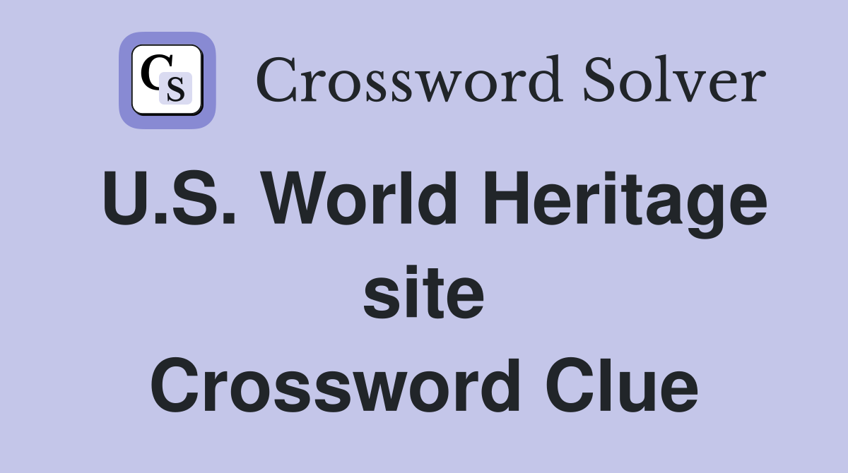 U.S. World Heritage site Crossword Clue