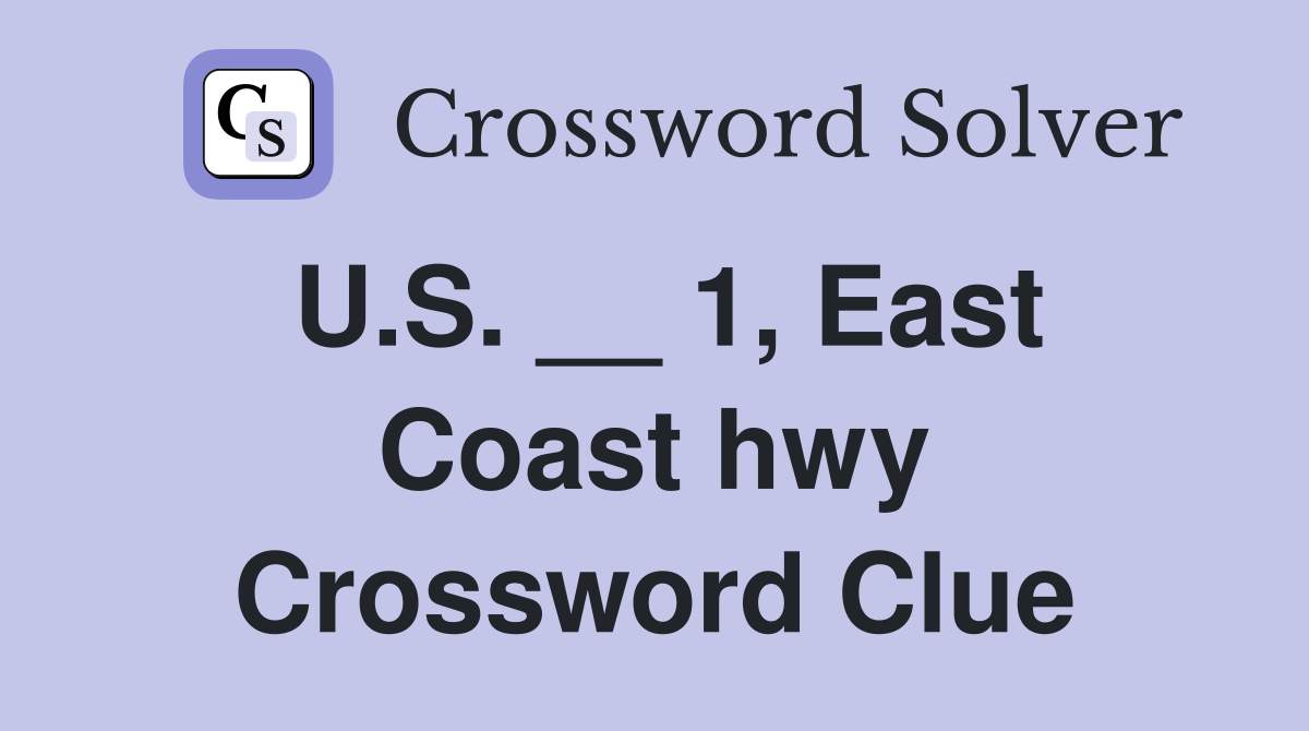 U.S. __ 1, East Coast hwy Crossword Clue
