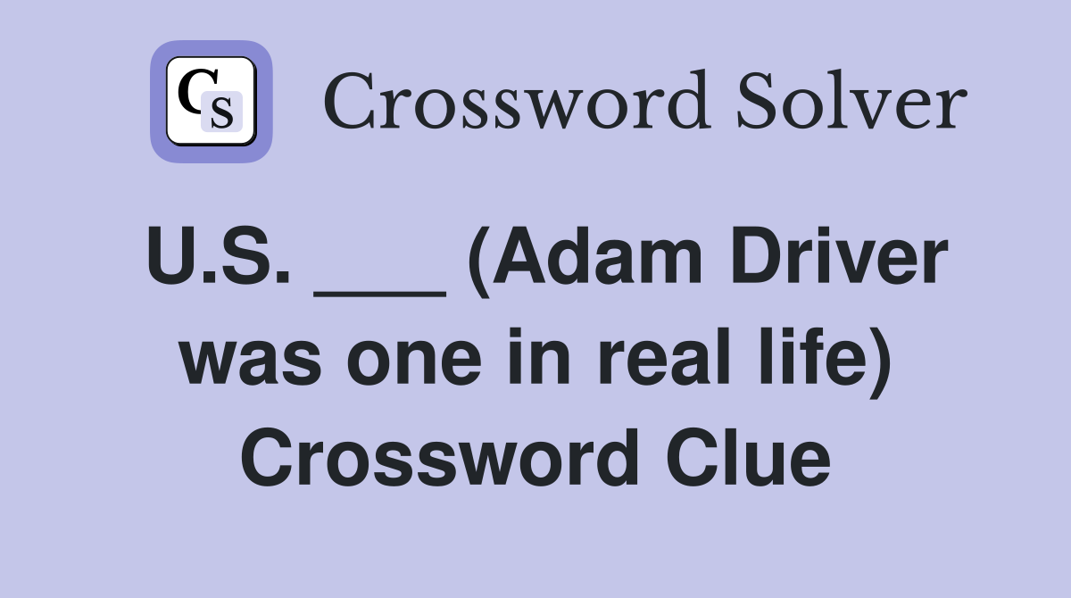 U.S. ___ (Adam Driver was one in real life) Crossword Clue