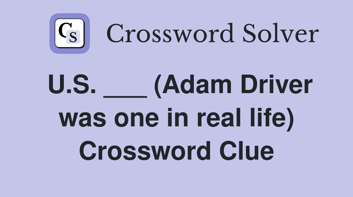 U S (Adam Driver was one in real life) Crossword Clue Answers