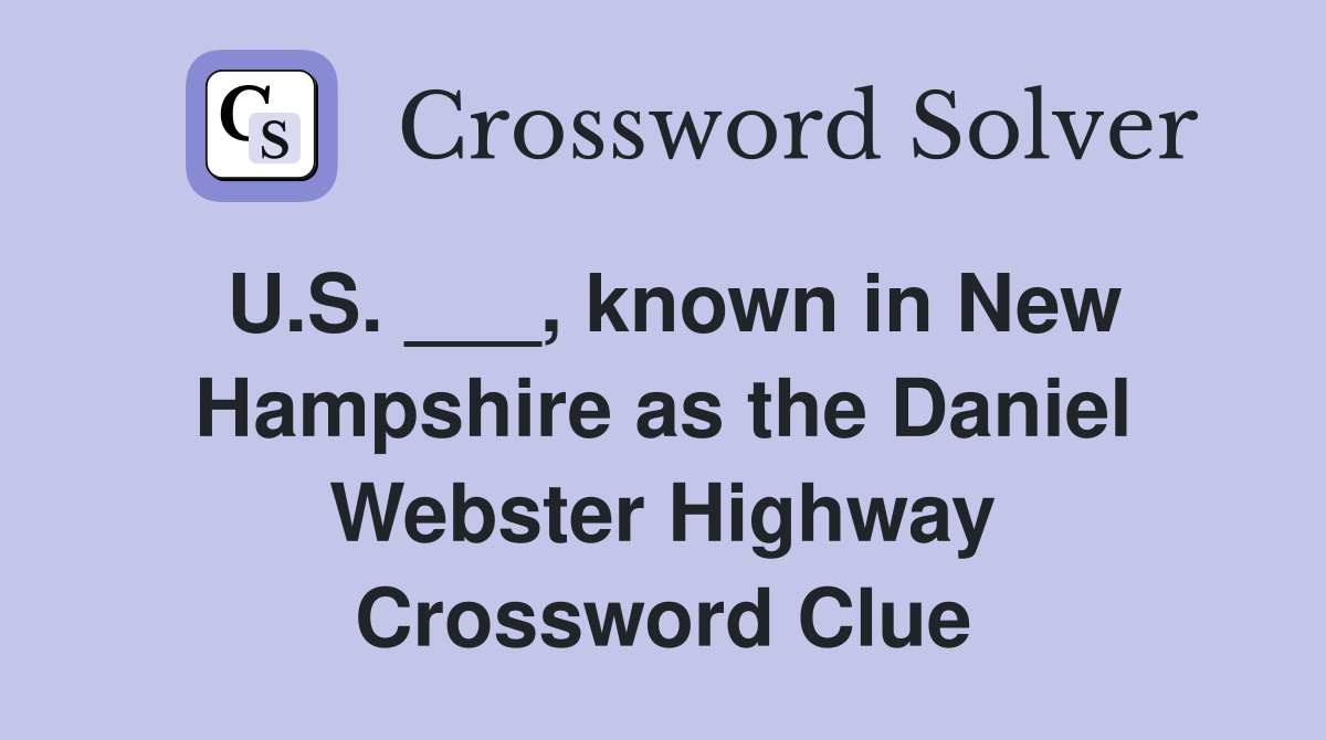 U.S. ___, known in New Hampshire as the Daniel Webster Highway Crossword Clue
