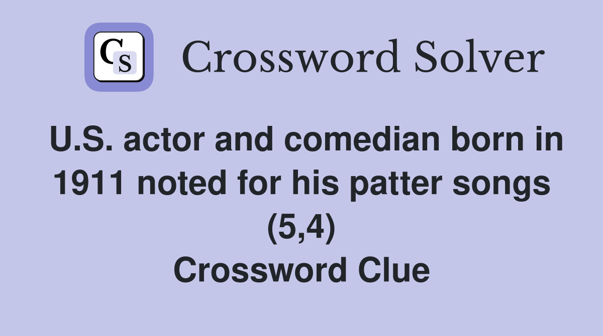 U.S. actor and comedian born in 1911 noted for his patter songs (5,4) Crossword Clue