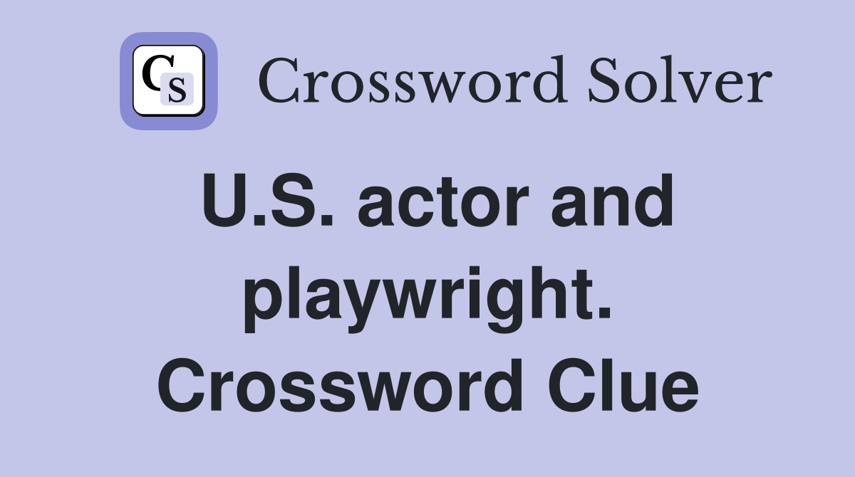 U.S. actor and playwright. Crossword Clue