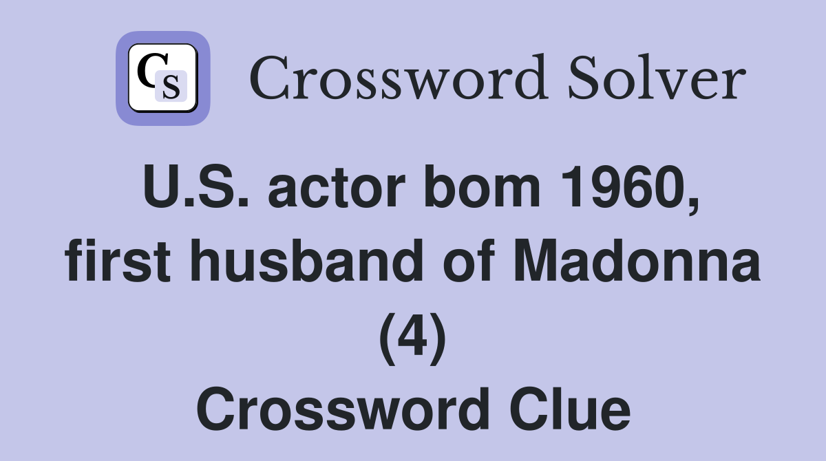 U.S. actor bom 1960, first husband of Madonna (4) Crossword Clue