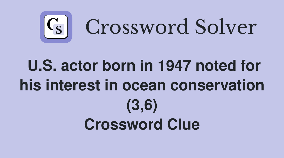 U.S. actor born in 1947 noted for his interest in ocean conservation (3,6) Crossword Clue