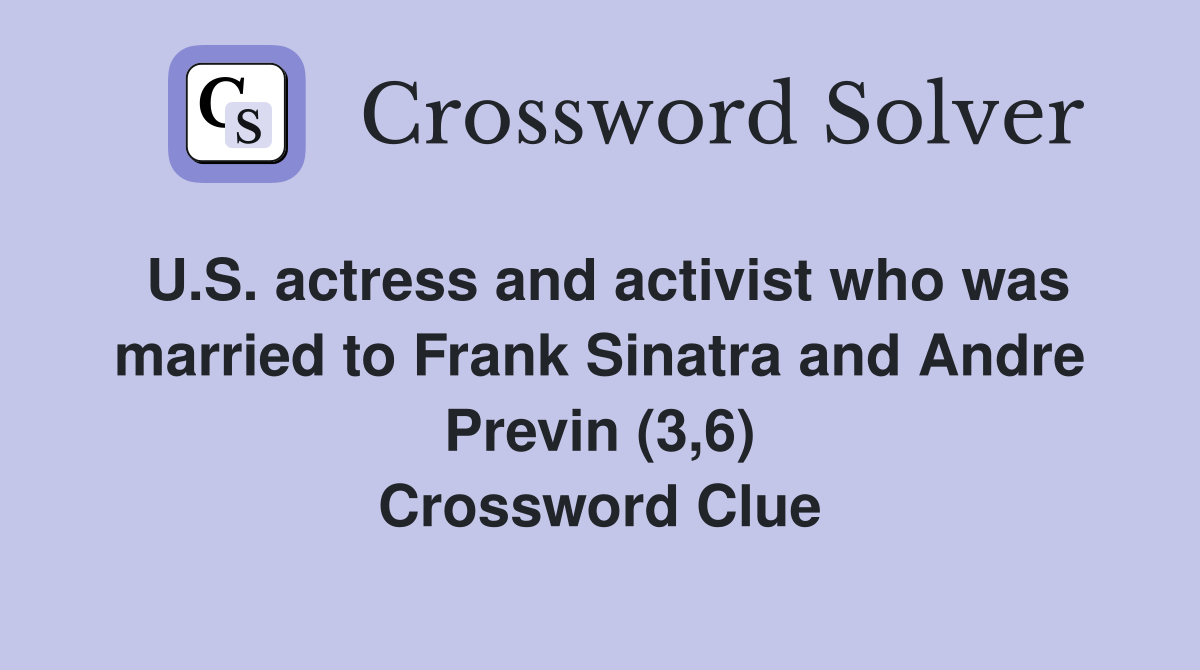 U.S. actress and activist who was married to Frank Sinatra and Andre Previn (3,6) Crossword Clue