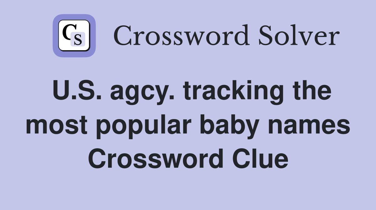 U.S. agcy. tracking the most popular baby names Crossword Clue